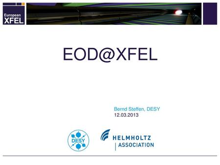 EOD@XFEL Bernd Steffen, DESY 12.03.2013.