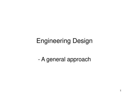 Engineering Design - A general approach.