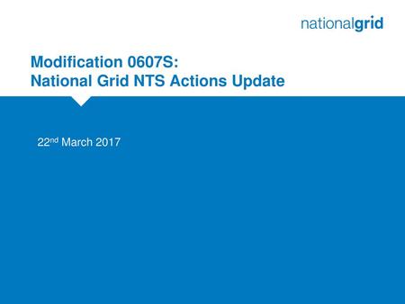 Modification 0607S: National Grid NTS Actions Update