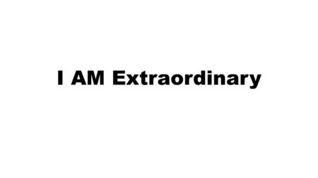 I AM Extraordinary.