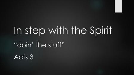 In step with the Spirit “doin’ the stuff” Acts 3