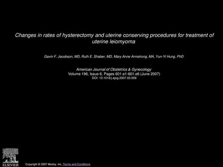Changes in rates of hysterectomy and uterine conserving procedures for treatment of uterine leiomyoma  Gavin F. Jacobson, MD, Ruth E. Shaber, MD, Mary.