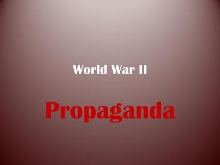 World War II Propaganda.