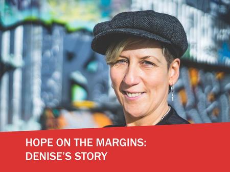 HOPE ON THE MARGINS: DENISE’S STORY.