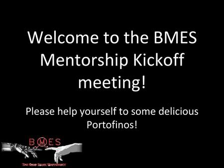 Welcome to the BMES Mentorship Kickoff meeting!