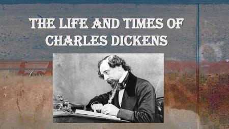 The Life and Times of Charles Dickens
