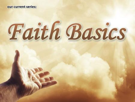 (Part 1 of “Faith Basics”)