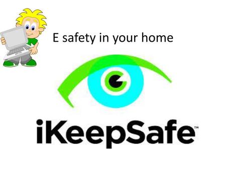 E safety in your home.