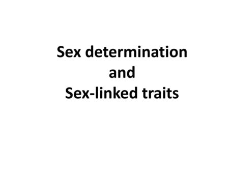 Sex determination and Sex-linked traits