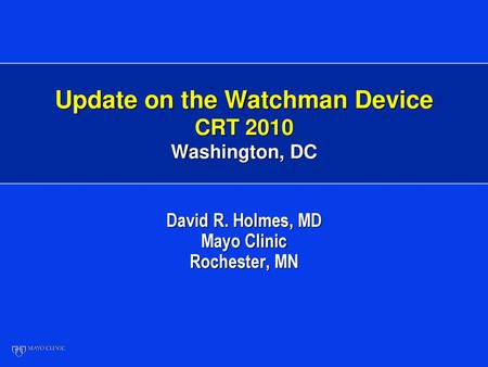 Update on the Watchman Device CRT 2010 Washington, DC