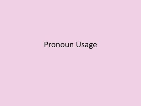 Pronoun Usage.