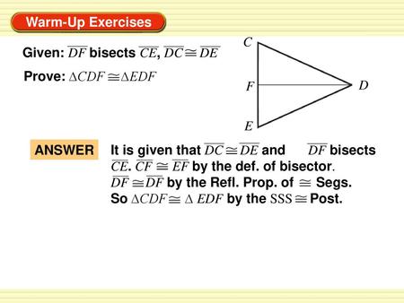 Prove: ∆CDF     ∆EDF Given: DF bisects CE, DC     DE C F E D ANSWER