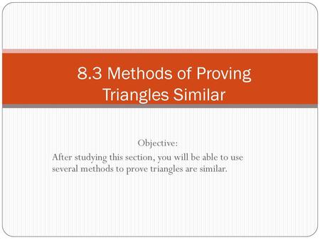 8.3 Methods of Proving Triangles Similar