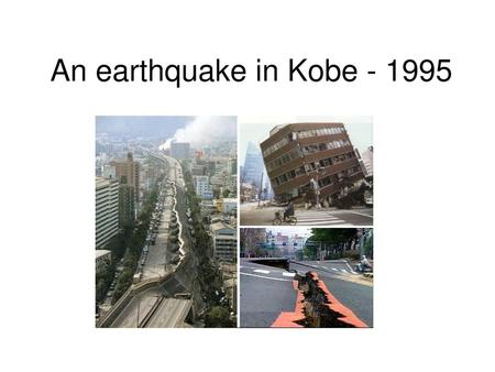 An earthquake in Kobe - 1995.