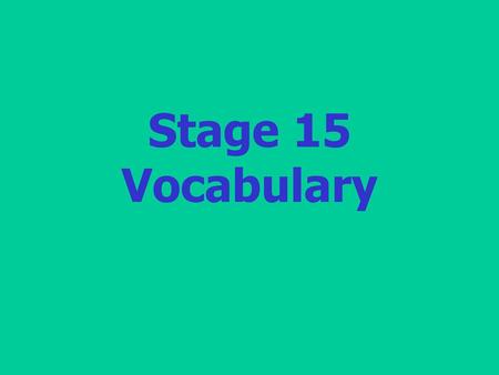 Stage 15 Vocabulary.