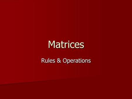Matrices Rules & Operations.