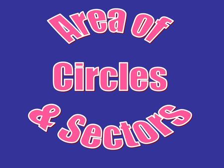 Area of Circles & Sectors.