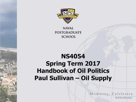 NS4054 Spring Term 2017 Handbook of Oil Politics Paul Sullivan – Oil Supply Federal Reserve Bank of Chicago, Strong Dollar Weak Dollar.