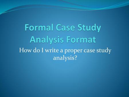 Formal Case Study Analysis Format