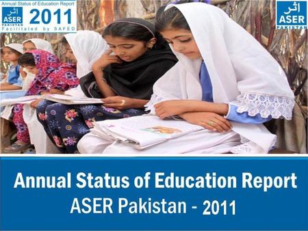 ASER PAKISTAN ASER - The Annual Status of Education Report (ASER) is a citizen led large scale national household survey about the quality of.