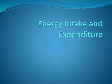 Energy Intake and Expenditure