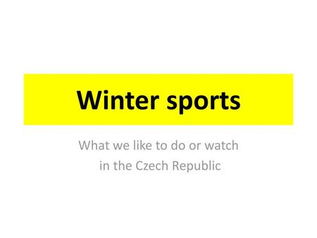 What we like to do or watch in the Czech Republic