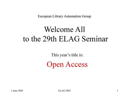 European Library Automation Group Welcome All to the 29th ELAG Seminar