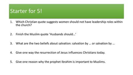 Starter for 5! Which Christian quote suggests women should not have leadership roles within the church? Finish the Muslim quote ‘Husbands should…’ What.