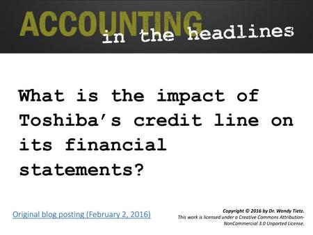 What is the impact of Toshiba’s credit line on its financial statements? Original blog posting (February 2, 2016)