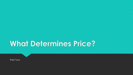 What Determines Price? Part Two.