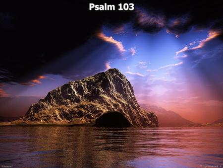 Psalm 103.