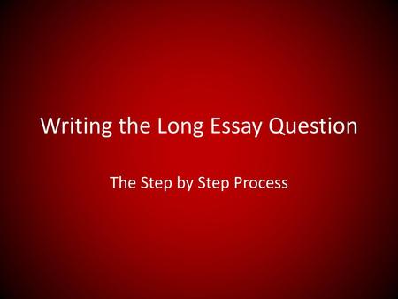Writing the Long Essay Question