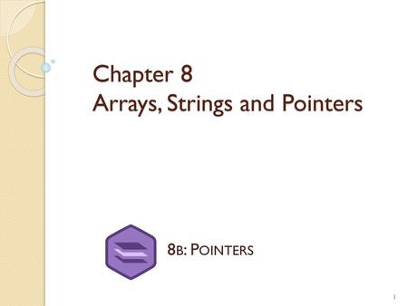 Chapter 8 Arrays, Strings and Pointers