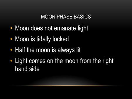 Moon does not emanate light Moon is tidally locked
