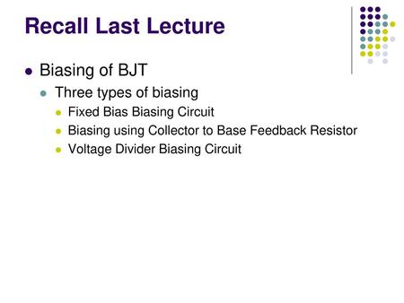 Recall Last Lecture Biasing of BJT Three types of biasing