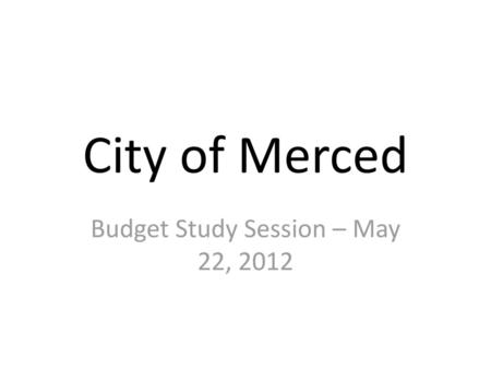 Budget Study Session – May 22, 2012