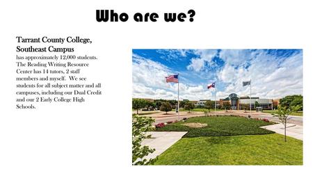 Who are we? Tarrant County College, Southeast Campus