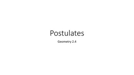 Postulates Geometry 2.4.