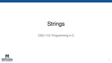 Strings CSCI 112: Programming in C.
