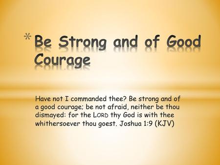 Be Strong and of Good Courage
