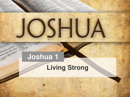 Joshua 1 Living Strong.