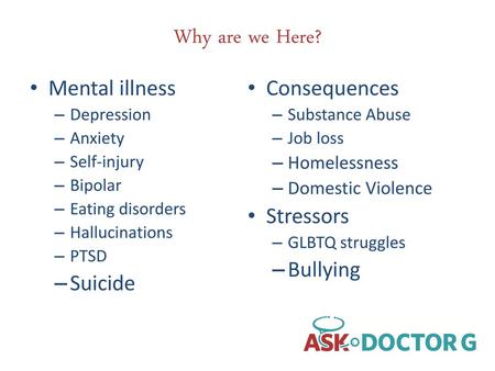 Why are we Here? Mental illness Consequences Stressors Bullying