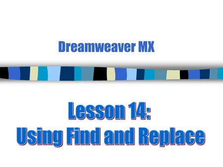 Dreamweaver MX Lesson 14: Using Find and Replace.