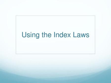 Using the Index Laws.