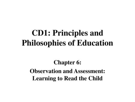 CD1: Principles and Philosophies of Education