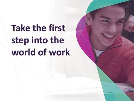 Take the first step into the world of work