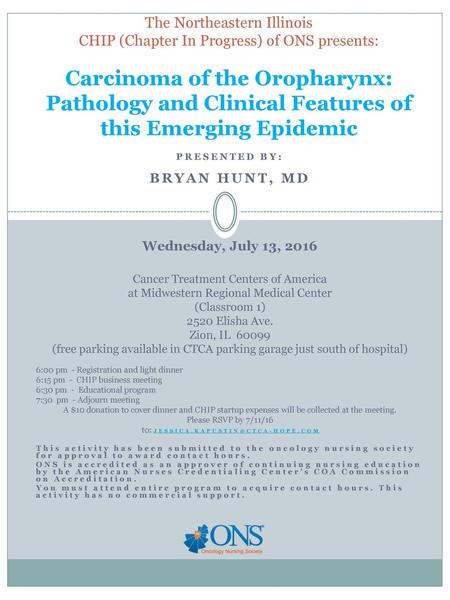 The Northeastern Illinois CHIP (Chapter In Progress) of ONS presents: Carcinoma of the Oropharynx: Pathology and Clinical Features of this Emerging Epidemic.