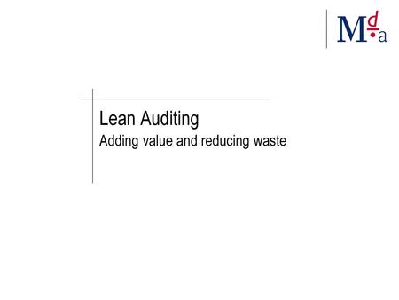 Lean Auditing Adding value and reducing waste.