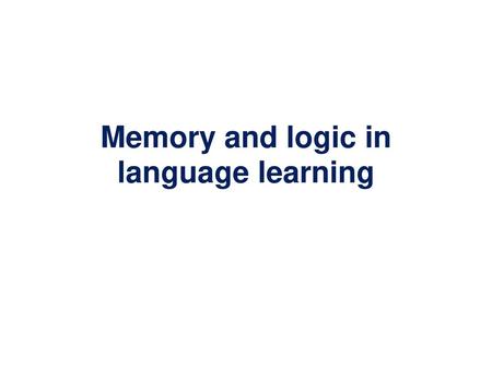 Memory and logic in language learning