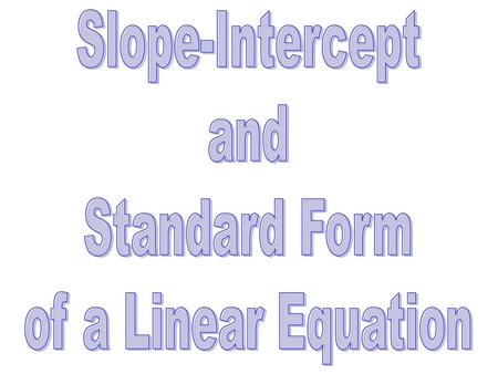 Slope-Intercept and Standard Form of a Linear Equation.